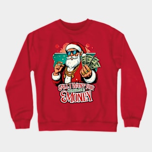 All I Want For Christmas Is Money Crewneck Sweatshirt